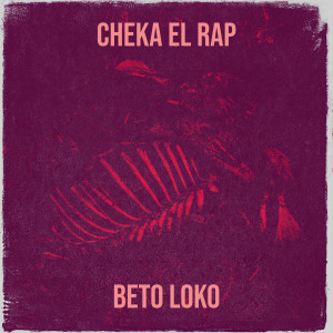 Listen to Cheka El Rap song with lyrics from Beto Loko