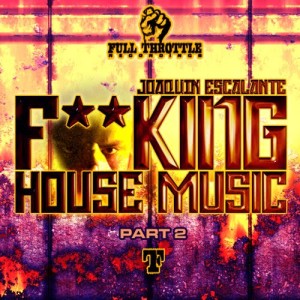 ดาวน์โหลดและฟังเพลง F**cking House Music (Ronnie Maze Mixshow Mix) (Explicit) (Ronnie Maze Mixshow Mix|Explicit) พร้อมเนื้อเพลงจาก Joaquin Escalante