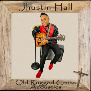 Jhustin Hall的專輯Old Rugged Cross Acoustics