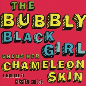 Kristen Childs的專輯The Bubbly Black Girl Sheds Her Chameleon Skin (2007 Studio Cast)