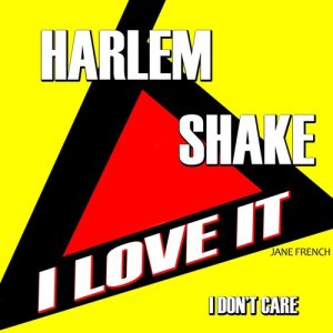 Jane French的專輯Harlem Shake I Love It I Don't Care