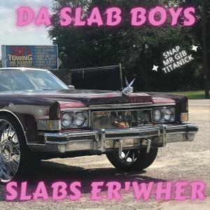 Da Slab Boys的專輯Slabs Er ' Wher (Radio Edit)