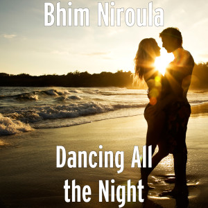 Listen to Dancing All the Night song with lyrics from Bhim Niroula