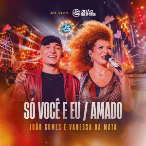 João Gomes的專輯Só Você e Eu / Amado (Ao Vivo)