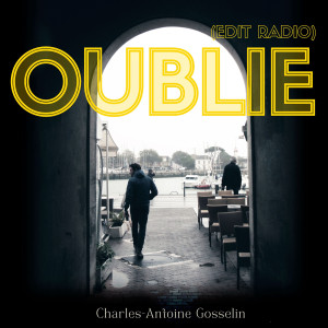 Album Oublie (Radio Edit) from Charles-Antoine Gosselin