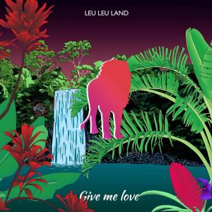 อัลบัม Give Me Love ศิลปิน Leu Leu Land
