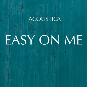 Acoustica的專輯Easy on Me