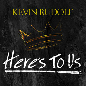 ดาวน์โหลดและฟังเพลง Here's To Us พร้อมเนื้อเพลงจาก Kevin Rudolf
