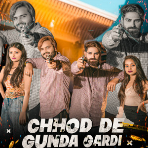 Listen to Chhod De Gunda Gardi song with lyrics from Akash Bhamla