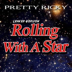 Pretty Ricky的专辑Rolling With a Star (Leaked Version) (Explicit)