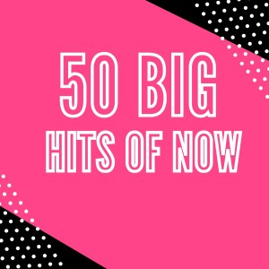 Various Artists的專輯50 Big Hits of Now (Explicit)