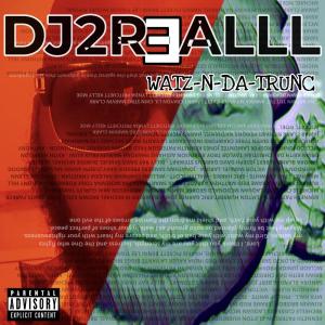 Dj2realll的專輯WATZ-N-DA-TRUNC pt.2 ( THE TURN UP) (Explicit)