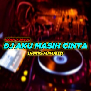 Dengarkan DJ Aku Masih Cinta (Remix Full Bass) lagu dari GHANZ GG dengan lirik