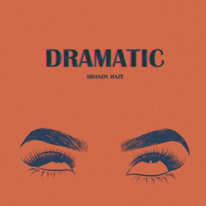 ดาวน์โหลดและฟังเพลง Dramatic (Explicit) พร้อมเนื้อเพลงจาก Brandy Haze