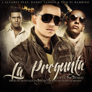 J. Alvarez的专辑La Pregunta Remix (feat. Tito El Bambino & Daddy Yankee)
