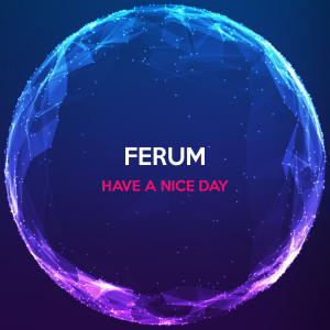 收聽Ferum的Have a Nice Day (Alternative Mix)歌詞歌曲