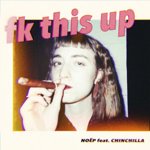 收聽NOËP的fk this up (feat. CHINCHILLA) (Explicit)歌詞歌曲