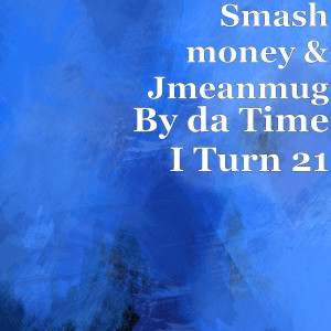 Listen to By da Time I Turn 21 song with lyrics from Smash money