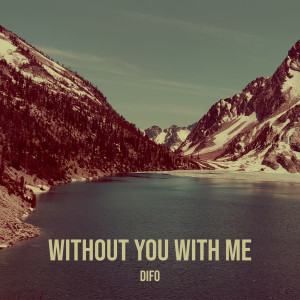 Listen to Without You with Me song with lyrics from Difo