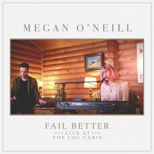 อัลบัม Fail Better (Live at the Log Cabin) (Explicit) ศิลปิน Megan O'Neill