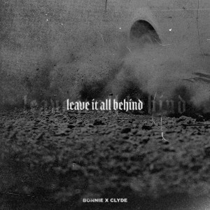BONNIE X CLYDE的專輯Leave It All Behind