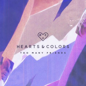 收聽Hearts & Colors的Too Many Friends歌詞歌曲