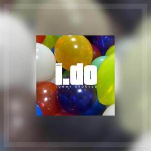 Listen to I do song with lyrics from Tommy Grooves