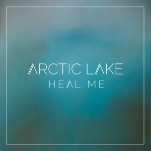 Dengarkan Heal Me lagu dari Arctic Lake dengan lirik