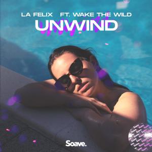 Listen to Unwind(feat. Wake the Wild) song with lyrics from La Felix