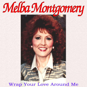 ดาวน์โหลดและฟังเพลง Wrap Your Love Around Me พร้อมเนื้อเพลงจาก Melba Montgomery