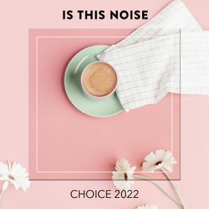 Album Is This Noise CHOICE 2022 (Explicit) from 