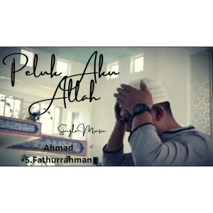 Dengarkan Peluk Aku Allah lagu dari Ahmad S. Fathurrahman dengan lirik