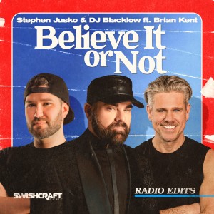 DJ Blacklow的專輯Believe It or Not (Radio Edits)