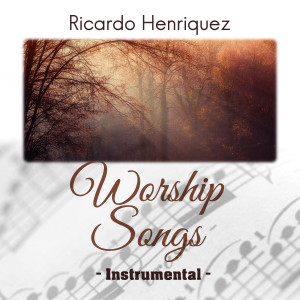 ดาวน์โหลดและฟังเพลง Instrumental Worship พร้อมเนื้อเพลงจาก Ricardo Henriquez