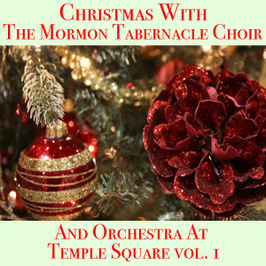 Christmas With The Mormon Tabernacle Choir And Orchestra At Temple Square vol. 1