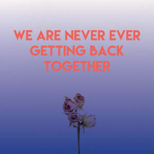 Album We Are Never Ever Getting Back Together from Homegrown Peaches