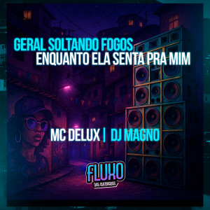 Mc Delux的專輯Geral Soltando Fogos - Enquanto Ela Senta Pra Mim