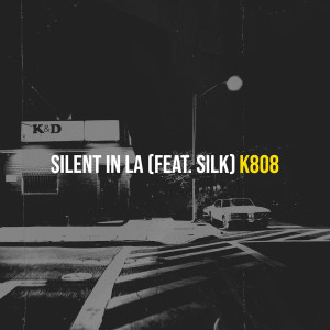 收听K808的Silent in La (Explicit)歌词歌曲