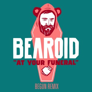 ดาวน์โหลดและฟังเพลง At Your Funeral (beGun Remix) พร้อมเนื้อเพลงจาก Bearoid