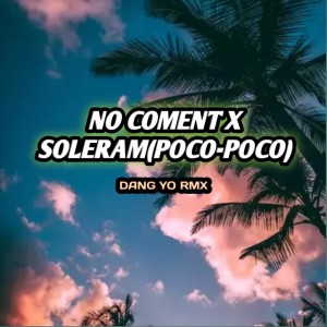 Dengarkan lagu No Coment / Soleram (poco-poco) nyanyian DANG YO RMX dengan lirik