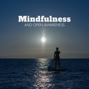 Album Mindfulness and Open Awareness (Hopeful & Calming Music, Stress Relief by Simply Being) from Mindfulness Meditation Unit
