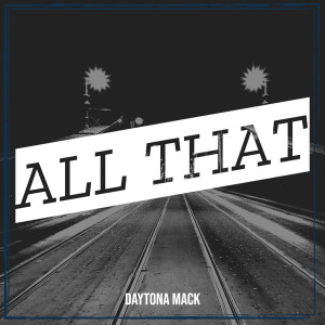 Listen to All That (Explicit) song with lyrics from DAYTONA MACK
