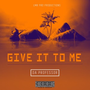 ดาวน์โหลดและฟังเพลง Give It To Me (Explicit) พร้อมเนื้อเพลงจาก Da Professor