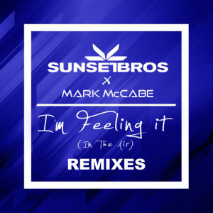 收聽Sunset Bros的I'm Feeling It (In The Air) (Sunset Bros X Mark McCabe / Tigerlily Remix)歌詞歌曲