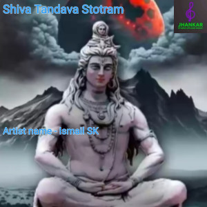 收聽Ismail Sk的Shiva Tandava Stotram歌詞歌曲