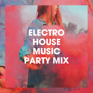 Various Artists的專輯Electro House Music Party Mix