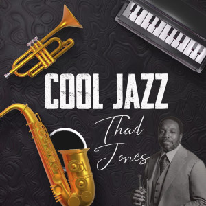 Thad Jones的專輯Cool Jazz, Thad Jones