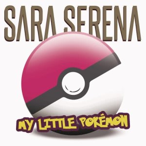 ดาวน์โหลดและฟังเพลง My Little Pokémon พร้อมเนื้อเพลงจาก Sara Serena