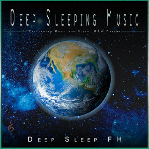 Fall Asleep Fast Music的專輯Deep Sleeping Music: Background Music for Sleep, REM Dreams