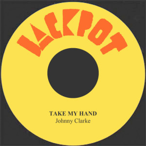收聽Johnny Clarke的Take My Hand歌詞歌曲
